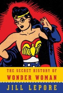 secret history of wonder woman by jill lepore