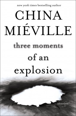 three moments of an explosion by china mieville