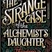 Review: The Strange Case of the Alchemist's Daughter by Theodora Goss