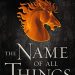 Review: The Name of All Things by Jenn Lyons