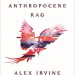 Review: Anthropocene Rag by Alex Irvine