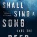 Review: We Shall Sing a Song Into the Deep by Andrew Kelly Stewart