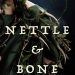 Review: Nettle & Bone by T. Kingfisher + Giveaway