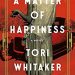 Review: A Matter of Happiness by Tori Whitaker