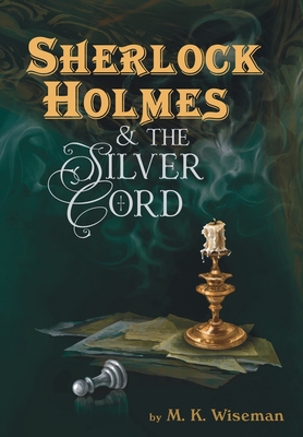 Review: Sherlock Holmes and the Silver Cord by M.K. Wiseman