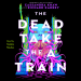 Review: The Dead Take the A Train by Richard Kadrey and Cassandra Khaw