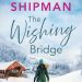 Spotlight + Excerpt: The Wishing Bridge by Viola Shipman