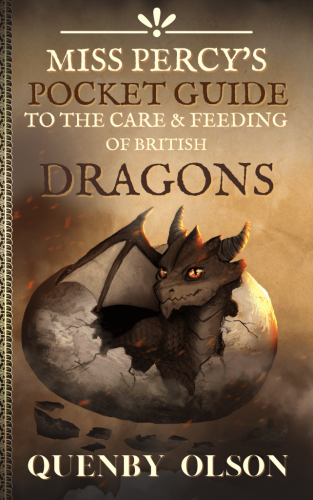 A- #BookReview: Miss Percy’s Pocket Guide to the Care and Feeding of British Dragons by Quenby Olson