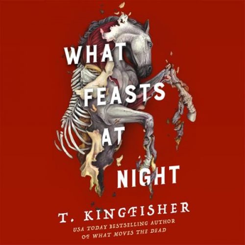 A- #AudioBookReview: What Feasts at Night by T. Kingfisher