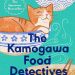 A- #BookReview: The Kamogawa Food Detectives by Hisashi Kashiwai, translated by Jesse Kirkwood