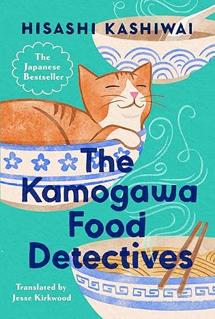 A- #BookReview: The Kamogawa Food Detectives by Hisashi Kashiwai, translated by Jesse Kirkwood
