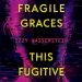 A/A- Joint #BookReview: These Fragile Graces, This Fugitive Heart by Izzy Wasserstein