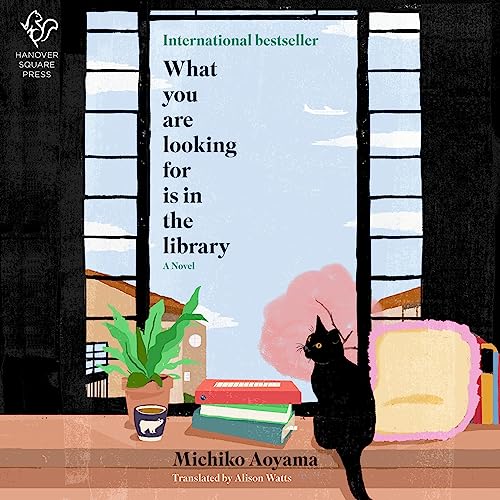 Grade A #AudioBookReview: What You Are Looking For Is in the Library by Michiko Aoyama, translated by Alison Watts