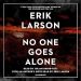 #AudioBookReview: No One Goes Alone by Erik Larson