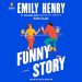 Grade A #AudioBookReview: Funny Story by Emily Henry